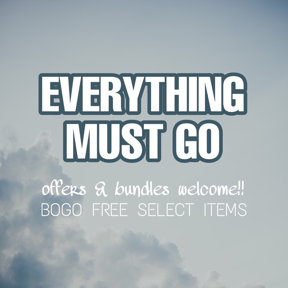 CLEAR OUT SALE: EVERYTHING MUST GO